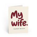 Greeting card front: "My Wife. Excellent Decision." Anniversary & Romantic Card