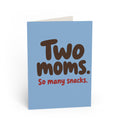Greeting card front: "Two Moms. So many snacks." Greeting Card for Moms